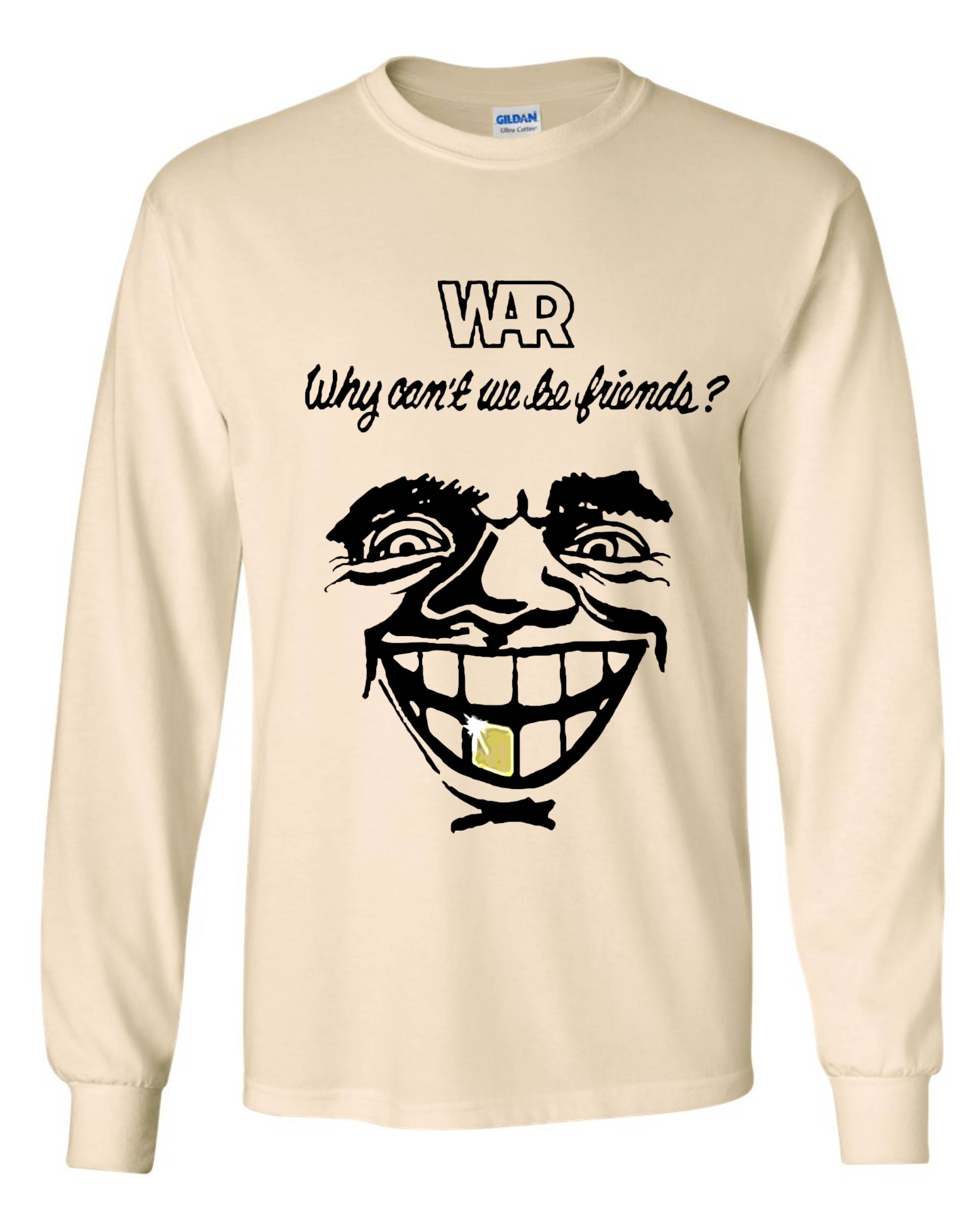 War Why Can't We Be Friends? Long Sleeve Shirt