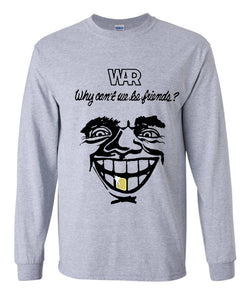 War Why Can't We Be Friends? Long Sleeve Shirt