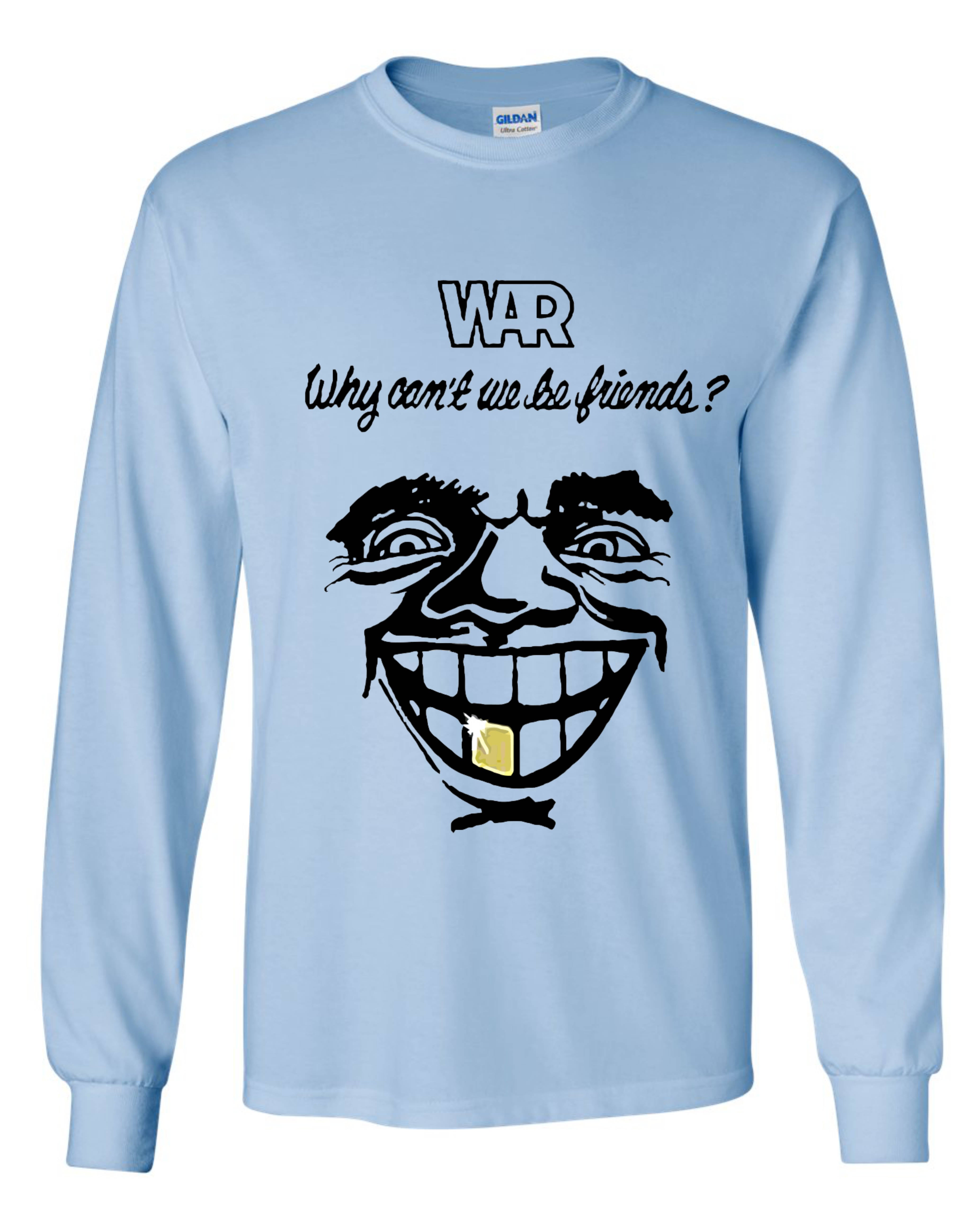 War Why Can't We Be Friends? Long Sleeve Shirt