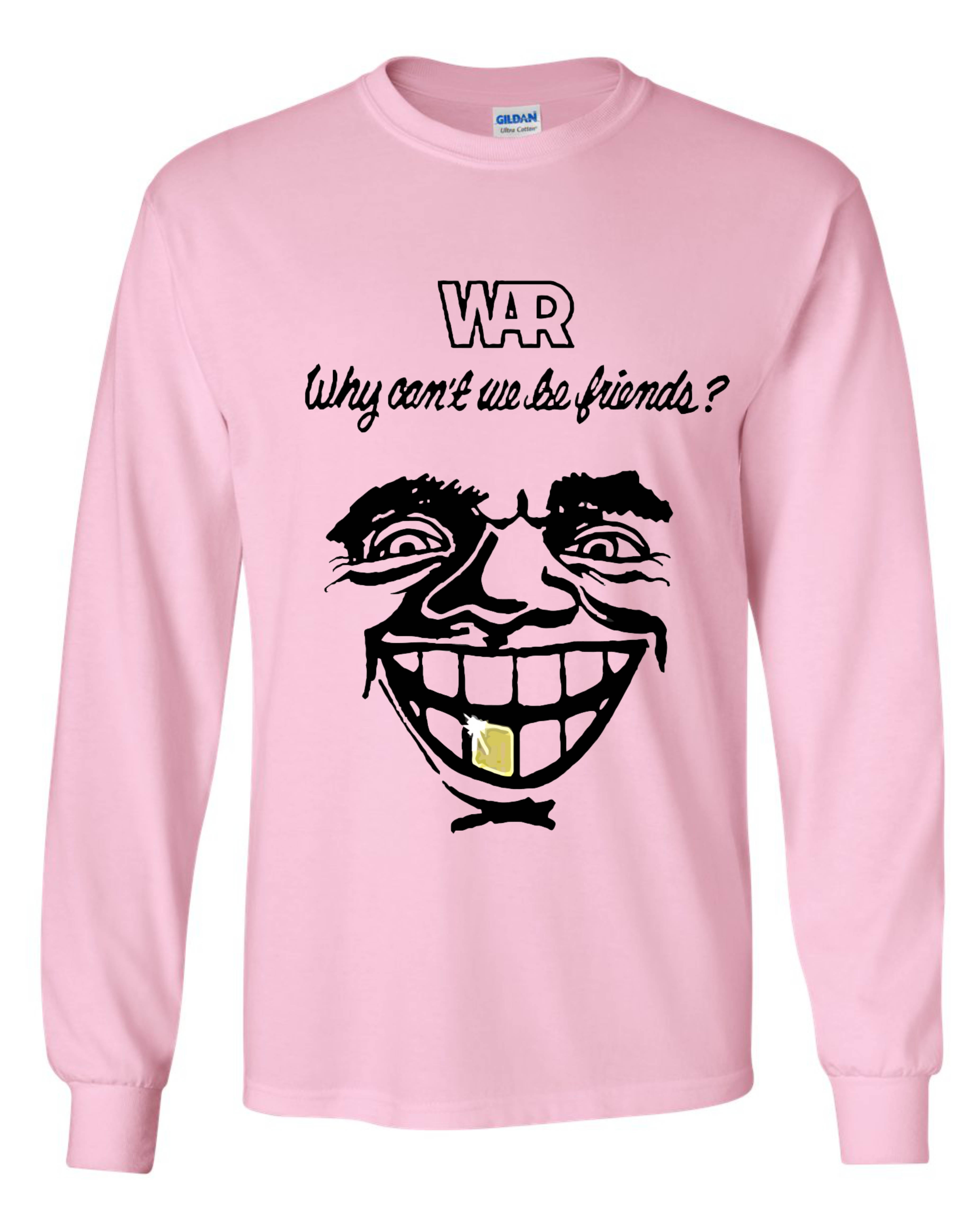 War Why Can't We Be Friends? Long Sleeve Shirt