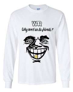 War Why Can't We Be Friends? Long Sleeve Shirt